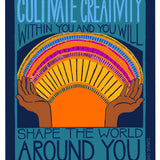 Cultivate Creativity Within You and You Will Shape the World Around You